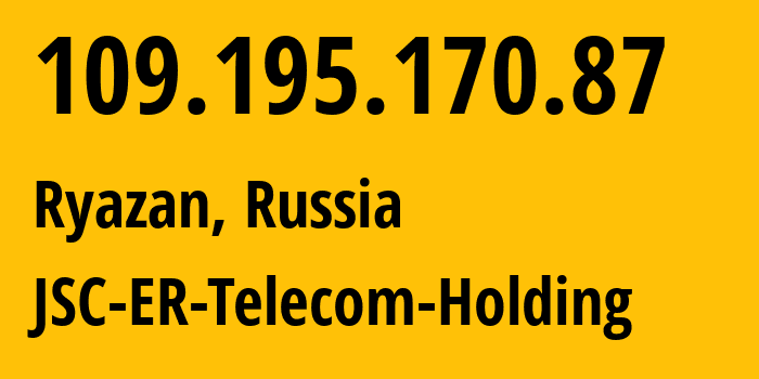 IP address 109.195.170.87 (Ryazan, Ryazan Oblast, Russia) get location, coordinates on map, ISP provider AS56420 JSC-ER-Telecom-Holding // who is provider of ip address 109.195.170.87, whose IP address