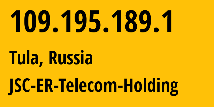 IP address 109.195.189.1 (Tula, Tula Oblast, Russia) get location, coordinates on map, ISP provider AS52207 JSC-ER-Telecom-Holding // who is provider of ip address 109.195.189.1, whose IP address