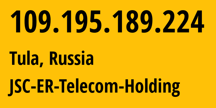 IP address 109.195.189.224 (Tula, Tula Oblast, Russia) get location, coordinates on map, ISP provider AS52207 JSC-ER-Telecom-Holding // who is provider of ip address 109.195.189.224, whose IP address