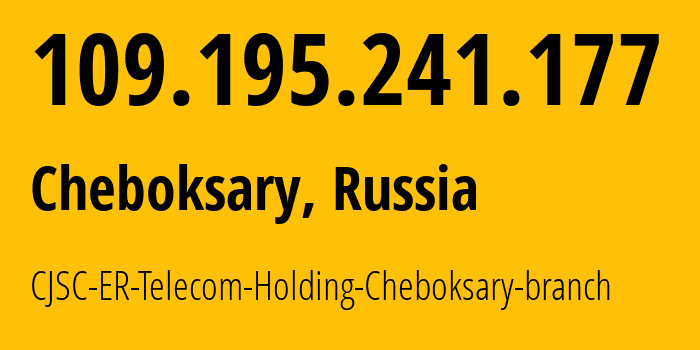 IP address 109.195.241.177 (Cheboksary, Chuvash Republic, Russia) get location, coordinates on map, ISP provider AS57026 CJSC-ER-Telecom-Holding-Cheboksary-branch // who is provider of ip address 109.195.241.177, whose IP address