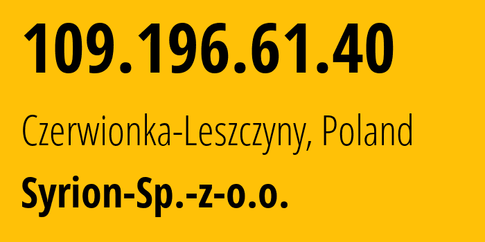 IP-адрес 109.196.61.40 (Червёнка-Лещины, Силезское воеводство, Польша) определить местоположение, координаты на карте, ISP провайдер AS50231 Syrion-Sp.-z-o.o. // кто провайдер айпи-адреса 109.196.61.40