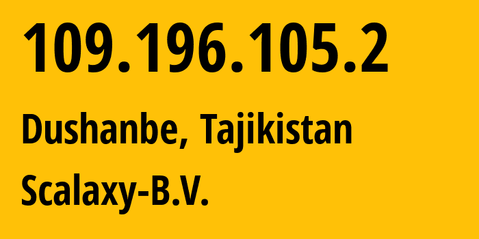 IP address 109.196.105.2 (Dushanbe, Dushanbe, Tajikistan) get location, coordinates on map, ISP provider AS58061 Scalaxy-B.V. // who is provider of ip address 109.196.105.2, whose IP address