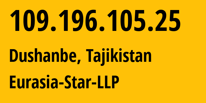 IP address 109.196.105.25 (Dushanbe, Dushanbe, Tajikistan) get location, coordinates on map, ISP provider AS57013 Eurasia-Star-LLP // who is provider of ip address 109.196.105.25, whose IP address