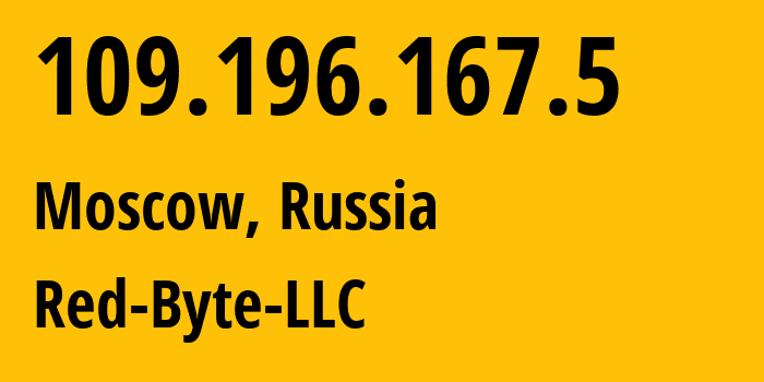 IP address 109.196.167.5 (Moscow, Moscow, Russia) get location, coordinates on map, ISP provider AS208312 Red-Byte-LLC // who is provider of ip address 109.196.167.5, whose IP address