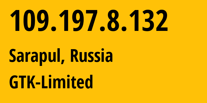 IP-адрес 109.197.8.132 (Сарапул, Удмуртия, Россия) определить местоположение, координаты на карте, ISP провайдер AS29329 GTK-Limited // кто провайдер айпи-адреса 109.197.8.132