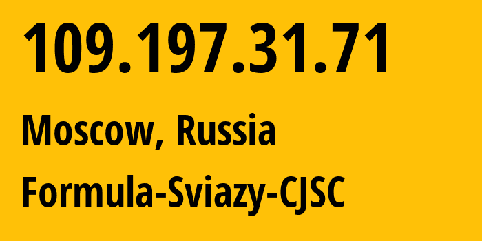 IP-адрес 109.197.31.71 (Москва, Москва, Россия) определить местоположение, координаты на карте, ISP провайдер AS50672 Formula-Sviazy-CJSC // кто провайдер айпи-адреса 109.197.31.71