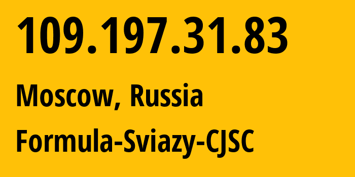 IP address 109.197.31.83 (Moscow, Moscow, Russia) get location, coordinates on map, ISP provider AS50672 Formula-Sviazy-CJSC // who is provider of ip address 109.197.31.83, whose IP address