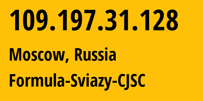 IP address 109.197.31.128 (Moscow, Moscow, Russia) get location, coordinates on map, ISP provider AS50672 Formula-Sviazy-CJSC // who is provider of ip address 109.197.31.128, whose IP address