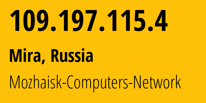 IP address 109.197.115.4 (Mira, Moscow Oblast, Russia) get location, coordinates on map, ISP provider AS50760 Mozhaisk-Computers-Network // who is provider of ip address 109.197.115.4, whose IP address