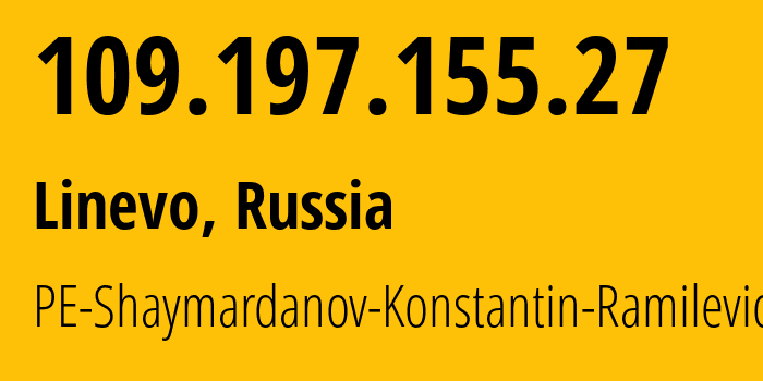 IP address 109.197.155.27 (Linevo, Novosibirsk Oblast, Russia) get location, coordinates on map, ISP provider AS50732 PE-Shaymardanov-Konstantin-Ramilevich // who is provider of ip address 109.197.155.27, whose IP address