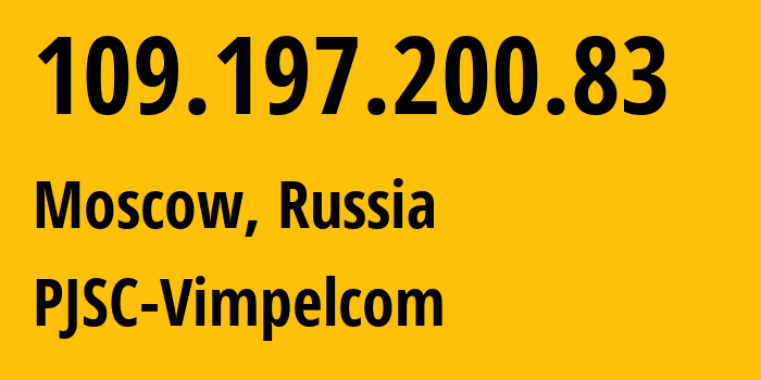 IP address 109.197.200.83 (Moscow, Moscow, Russia) get location, coordinates on map, ISP provider AS16345 PJSC-Vimpelcom // who is provider of ip address 109.197.200.83, whose IP address