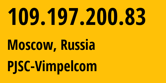 IP-адрес 109.197.200.83 (Москва, Москва, Россия) определить местоположение, координаты на карте, ISP провайдер AS16345 PJSC-Vimpelcom // кто провайдер айпи-адреса 109.197.200.83