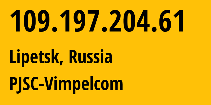 IP-адрес 109.197.204.61 (Липецк, Липецкая Область, Россия) определить местоположение, координаты на карте, ISP провайдер AS16345 PJSC-Vimpelcom // кто провайдер айпи-адреса 109.197.204.61