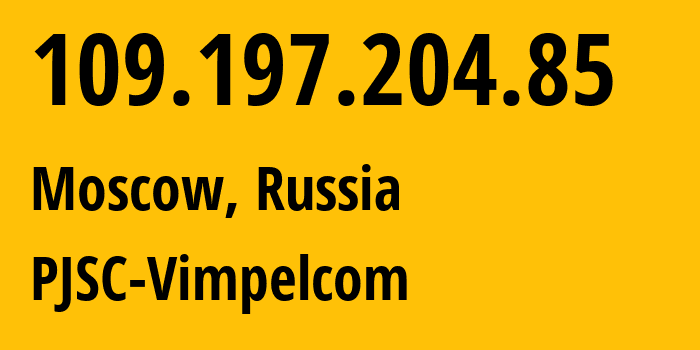 IP-адрес 109.197.204.85 (Москва, Москва, Россия) определить местоположение, координаты на карте, ISP провайдер AS16345 PJSC-Vimpelcom // кто провайдер айпи-адреса 109.197.204.85