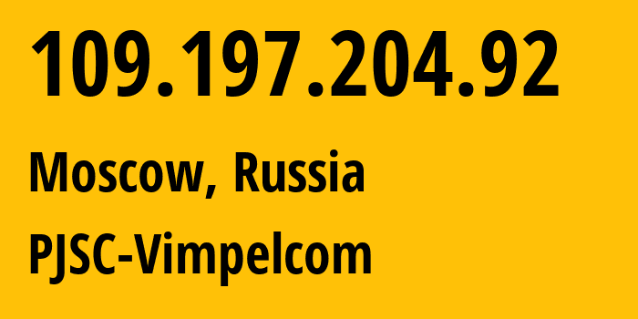 IP address 109.197.204.92 (Yaroslavl, Yaroslavl Oblast, Russia) get location, coordinates on map, ISP provider AS16345 PJSC-Vimpelcom // who is provider of ip address 109.197.204.92, whose IP address