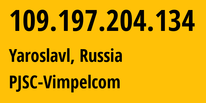 IP-адрес 109.197.204.134 (Ярославль, Ярославская Область, Россия) определить местоположение, координаты на карте, ISP провайдер AS16345 PJSC-Vimpelcom // кто провайдер айпи-адреса 109.197.204.134