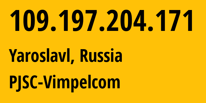 IP-адрес 109.197.204.171 (Ярославль, Ярославская Область, Россия) определить местоположение, координаты на карте, ISP провайдер AS16345 PJSC-Vimpelcom // кто провайдер айпи-адреса 109.197.204.171