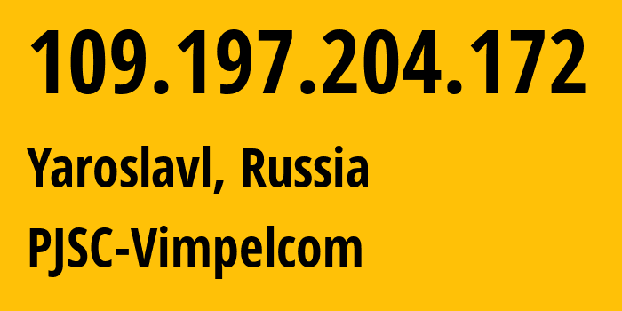 IP-адрес 109.197.204.172 (Ярославль, Ярославская Область, Россия) определить местоположение, координаты на карте, ISP провайдер AS16345 PJSC-Vimpelcom // кто провайдер айпи-адреса 109.197.204.172