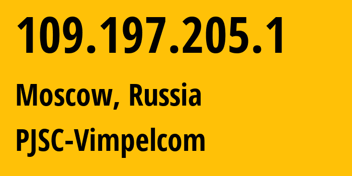 IP-адрес 109.197.205.1 (Москва, Москва, Россия) определить местоположение, координаты на карте, ISP провайдер AS16345 PJSC-Vimpelcom // кто провайдер айпи-адреса 109.197.205.1