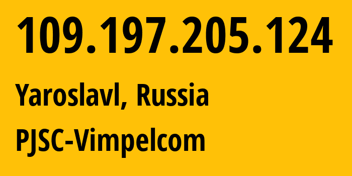 IP-адрес 109.197.205.124 (Ярославль, Ярославская Область, Россия) определить местоположение, координаты на карте, ISP провайдер AS16345 PJSC-Vimpelcom // кто провайдер айпи-адреса 109.197.205.124