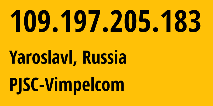 IP-адрес 109.197.205.183 (Ярославль, Ярославская область, Россия) определить местоположение, координаты на карте, ISP провайдер AS16345 PJSC-Vimpelcom // кто провайдер айпи-адреса 109.197.205.183