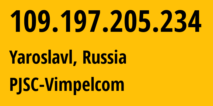 IP address 109.197.205.234 (Yaroslavl, Yaroslavl Oblast, Russia) get location, coordinates on map, ISP provider AS16345 PJSC-Vimpelcom // who is provider of ip address 109.197.205.234, whose IP address