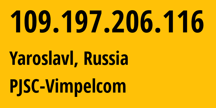 IP-адрес 109.197.206.116 (Ярославль, Ярославская Область, Россия) определить местоположение, координаты на карте, ISP провайдер AS16345 PJSC-Vimpelcom // кто провайдер айпи-адреса 109.197.206.116