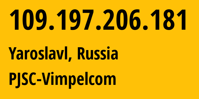 IP-адрес 109.197.206.181 (Ярославль, Ярославская Область, Россия) определить местоположение, координаты на карте, ISP провайдер AS16345 PJSC-Vimpelcom // кто провайдер айпи-адреса 109.197.206.181