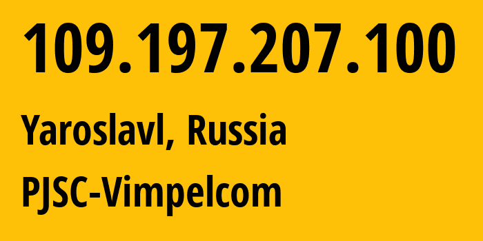 IP-адрес 109.197.207.100 (Ярославль, Ярославская Область, Россия) определить местоположение, координаты на карте, ISP провайдер AS16345 PJSC-Vimpelcom // кто провайдер айпи-адреса 109.197.207.100