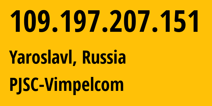 IP-адрес 109.197.207.151 (Ярославль, Ярославская Область, Россия) определить местоположение, координаты на карте, ISP провайдер AS16345 PJSC-Vimpelcom // кто провайдер айпи-адреса 109.197.207.151