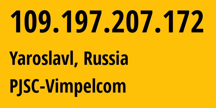 IP-адрес 109.197.207.172 (Ярославль, Ярославская Область, Россия) определить местоположение, координаты на карте, ISP провайдер AS16345 PJSC-Vimpelcom // кто провайдер айпи-адреса 109.197.207.172