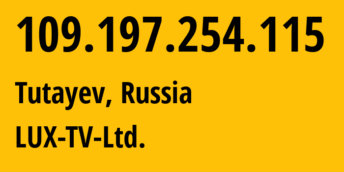 IP address 109.197.254.115 (Tutayev, Yaroslavl Oblast, Russia) get location, coordinates on map, ISP provider AS50761 LUX-TV-Ltd. // who is provider of ip address 109.197.254.115, whose IP address