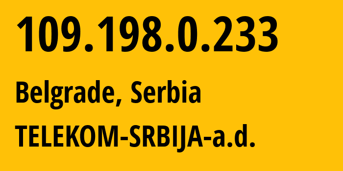 IP-адрес 109.198.0.233 (Белград, Belgrade, Сербия) определить местоположение, координаты на карте, ISP провайдер AS8400 TELEKOM-SRBIJA-a.d. // кто провайдер айпи-адреса 109.198.0.233