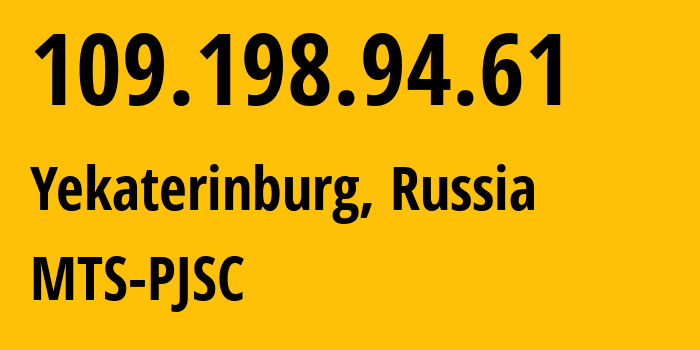IP address 109.198.94.61 (Yekaterinburg, Sverdlovsk Oblast, Russia) get location, coordinates on map, ISP provider AS39799 MTS-PJSC // who is provider of ip address 109.198.94.61, whose IP address