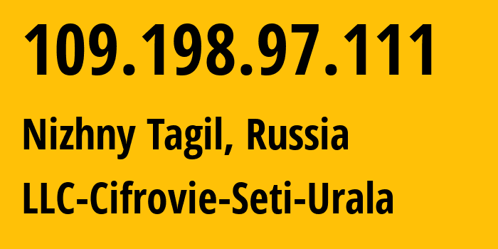 IP address 109.198.97.111 (Nizhny Tagil, Sverdlovsk Oblast, Russia) get location, coordinates on map, ISP provider AS35815 LLC-Cifrovie-Seti-Urala // who is provider of ip address 109.198.97.111, whose IP address