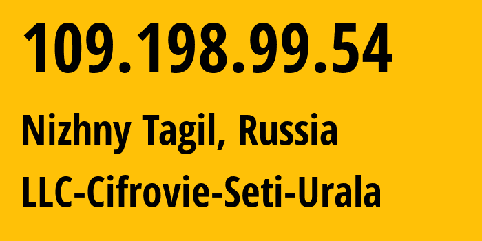 IP-адрес 109.198.99.54 (Нижний Тагил, Свердловская Область, Россия) определить местоположение, координаты на карте, ISP провайдер AS35815 LLC-Cifrovie-Seti-Urala // кто провайдер айпи-адреса 109.198.99.54