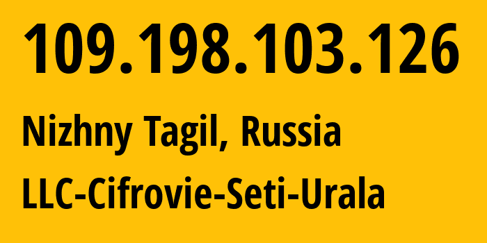 IP-адрес 109.198.103.126 (Нижний Тагил, Свердловская Область, Россия) определить местоположение, координаты на карте, ISP провайдер AS35815 LLC-Cifrovie-Seti-Urala // кто провайдер айпи-адреса 109.198.103.126