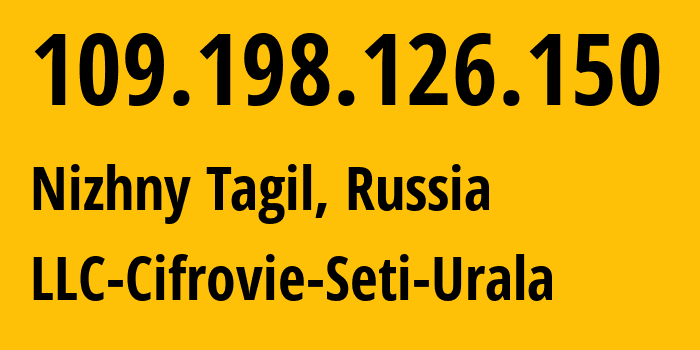 IP address 109.198.126.150 (Nizhny Tagil, Sverdlovsk Oblast, Russia) get location, coordinates on map, ISP provider AS35815 LLC-Cifrovie-Seti-Urala // who is provider of ip address 109.198.126.150, whose IP address