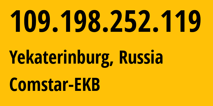 IP address 109.198.252.119 (Yekaterinburg, Sverdlovsk Oblast, Russia) get location, coordinates on map, ISP provider AS8359 Comstar-EKB // who is provider of ip address 109.198.252.119, whose IP address
