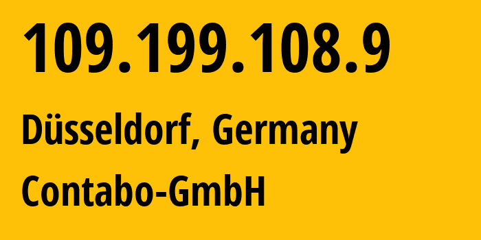 IP address 109.199.108.9 (Düsseldorf, North Rhine-Westphalia, Germany) get location, coordinates on map, ISP provider AS51167 Contabo-GmbH // who is provider of ip address 109.199.108.9, whose IP address