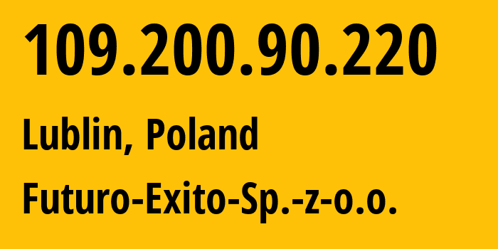 IP-адрес 109.200.90.220 (Люблин, Люблинское воеводство, Польша) определить местоположение, координаты на карте, ISP провайдер AS48464 Futuro-Exito-Sp.-z-o.o. // кто провайдер айпи-адреса 109.200.90.220