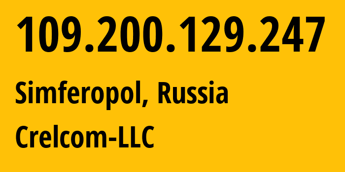 IP address 109.200.129.247 (Simferopol, Crimea, Russia) get location, coordinates on map, ISP provider AS6789 Crelcom-LLC // who is provider of ip address 109.200.129.247, whose IP address