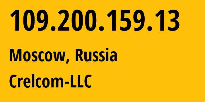 IP address 109.200.159.13 (Moscow, Moscow, Russia) get location, coordinates on map, ISP provider AS6789 Crelcom-LLC // who is provider of ip address 109.200.159.13, whose IP address