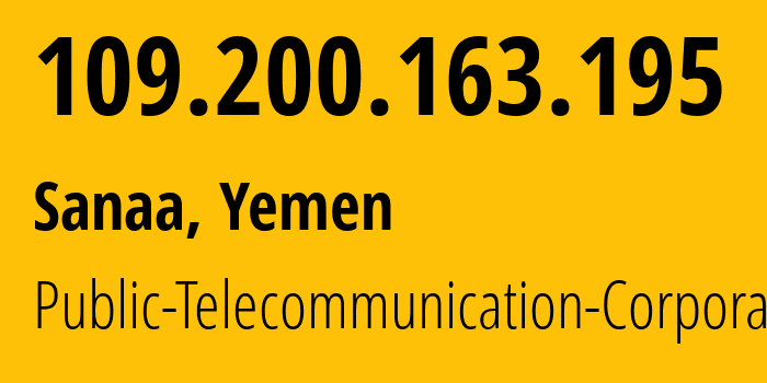 IP address 109.200.163.195 (Sanaa, Amanat Alasimah, Yemen) get location, coordinates on map, ISP provider AS30873 Public-Telecommunication-Corporation // who is provider of ip address 109.200.163.195, whose IP address