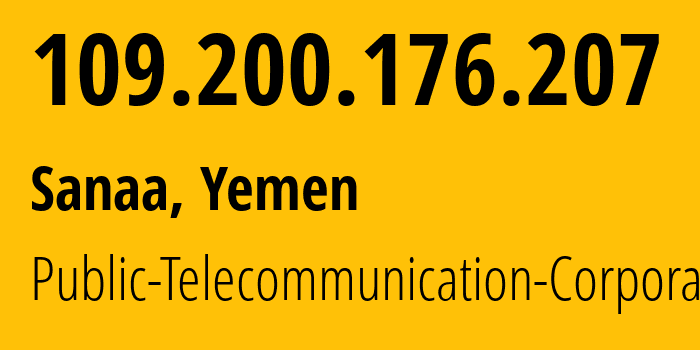 IP-адрес 109.200.176.207 (Сана, Amanat Alasimah, Йемен) определить местоположение, координаты на карте, ISP провайдер AS30873 Public-Telecommunication-Corporation // кто провайдер айпи-адреса 109.200.176.207