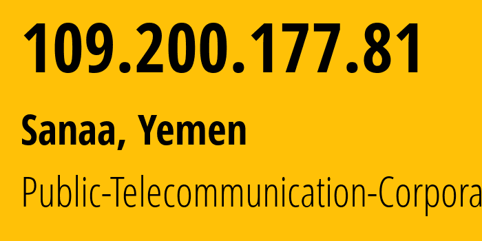 IP-адрес 109.200.177.81 (Сана, Amanat Alasimah, Йемен) определить местоположение, координаты на карте, ISP провайдер AS30873 Public-Telecommunication-Corporation // кто провайдер айпи-адреса 109.200.177.81