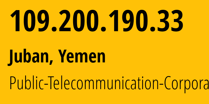IP-адрес 109.200.190.33 (Juban, Эд-Дали, Йемен) определить местоположение, координаты на карте, ISP провайдер AS30873 Public-Telecommunication-Corporation // кто провайдер айпи-адреса 109.200.190.33
