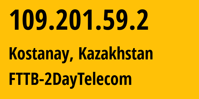 IP address 109.201.59.2 (Kostanay, Qostanay Oblysy, Kazakhstan) get location, coordinates on map, ISP provider AS21299 FTTB-2DayTelecom // who is provider of ip address 109.201.59.2, whose IP address