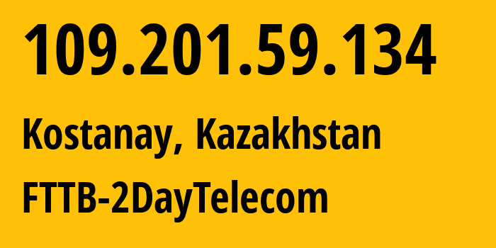 IP-адрес 109.201.59.134 (Костанай, Kostanayskaya Oblast, Казахстан) определить местоположение, координаты на карте, ISP провайдер AS21299 FTTB-2DayTelecom // кто провайдер айпи-адреса 109.201.59.134
