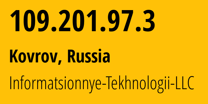 IP-адрес 109.201.97.3 (Ковров, Владимирская область, Россия) определить местоположение, координаты на карте, ISP провайдер AS50596 Informatsionnye-Tekhnologii-LLC // кто провайдер айпи-адреса 109.201.97.3